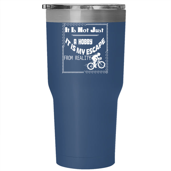 It Is Not Just A Hobby Tumbler 30 oz Stainless Steel, It Is My Escape From Reality Travel Mug
