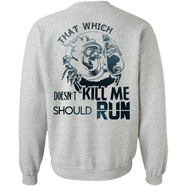 Being A Runner T Shirt, That Which Doesn't Kill Me Should Run Sweatshirt
