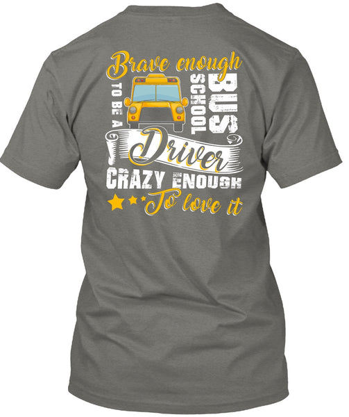 Brave Enough To Be A School Bus Driver T Shirt, Crazy Enough To Love It T Shirt