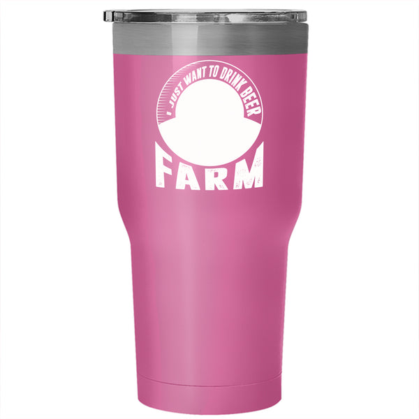 I Just Want To Drink Beer Tumbler 30 oz Stainless Steel, Take Care Of My Farm Travel Mug
