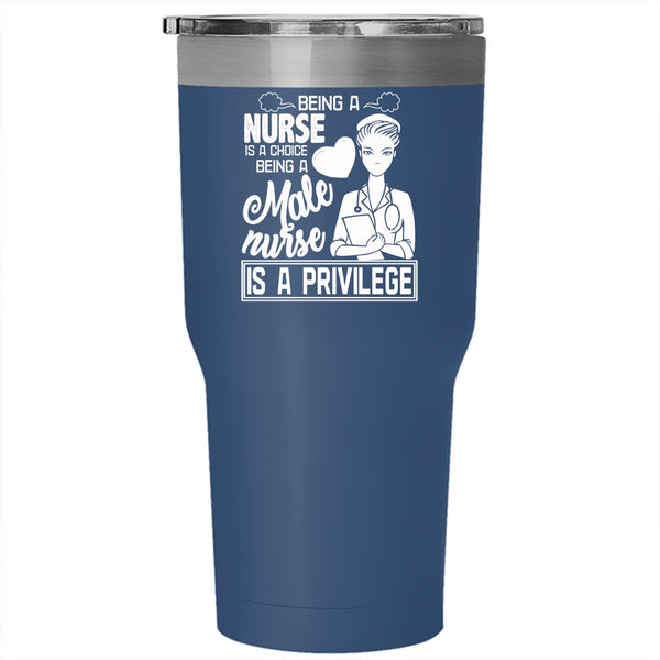 Being A Nurse Tumbler 30 oz Stainless Steel, Being A Male Nurse Is A Privilege Travel Mug