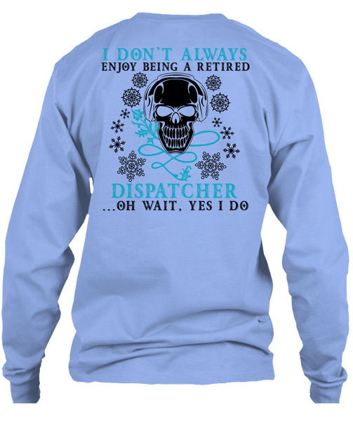 Being A Retired Dispatcher T Shirt, Calls Me A Dispatcher T Shirt