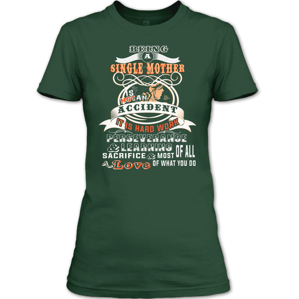 Being A Single Mother Is Not An Accident T Shirt, It Is Hard Work Perseverange T Shirt