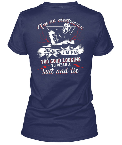 I'm An Electrician T Shirt, I'm Far Too Good Looking T Shirt