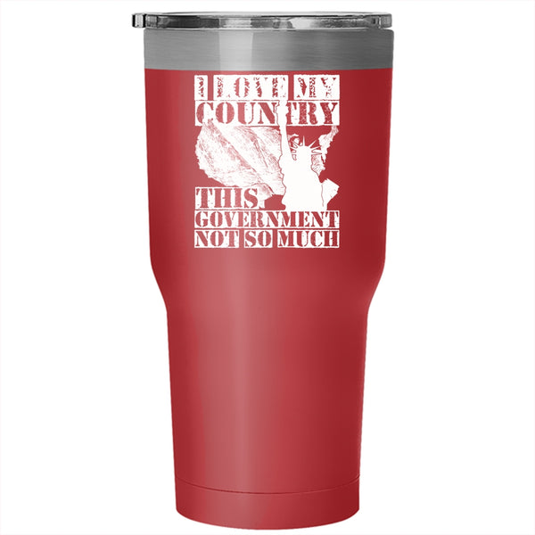 I Love My Country This Government Not So Much Tumbler 30 oz Stainless Steel, American Flag Travel Mug
