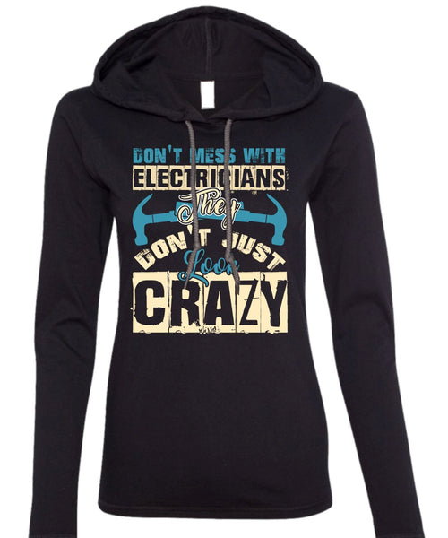 Don't Mess With Electricians T Shirt, They Don't Just Look Crazy T Shirt (Anvil Ladies Ringspun Hooded)