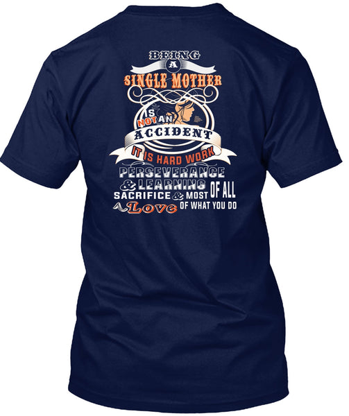 Being A Single Mother Is Not An Accident T Shirt, It Is Hard Work T Shirt