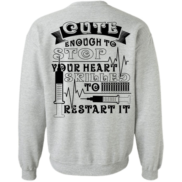 Being A Nurse T Shirt, Cute Enough To Stop Sweatshirt