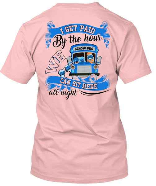 I Get Paid By The Hour T Shirt, I Love Bus T Shirt