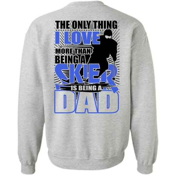 Being A Skier T Shirt, I Love More Than Being A Skier Sweatshirt