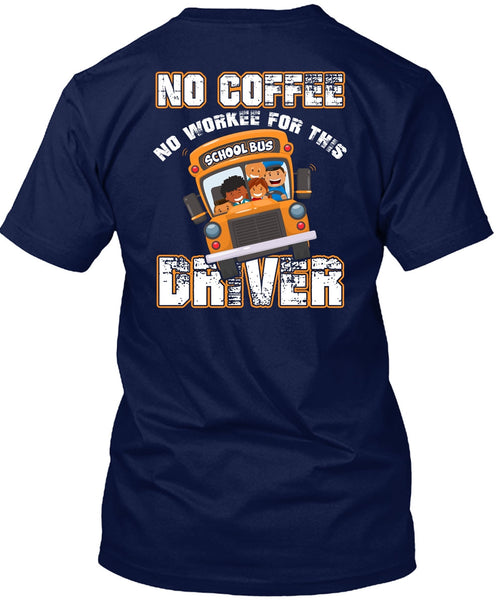 No Workee For This School Bus Driver T Shirt, Being A Driver T Shirt