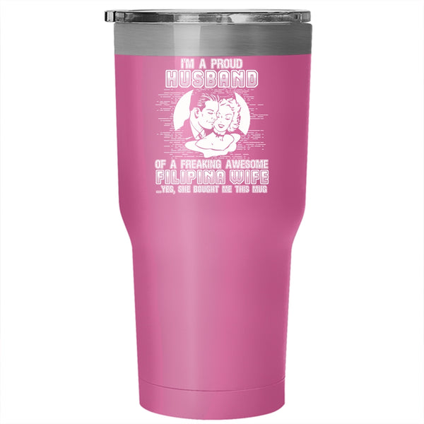 I'm A Proud Husband Of A Filipina Wife Tumbler 30 oz Stainless Steel, I Love My Wife Travel Mug