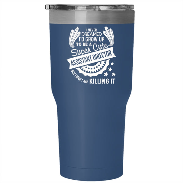 I'd Grow Up To Be A Cute Assistant Director Tumbler 30 oz Stainless Steel, Funny Travel Mug