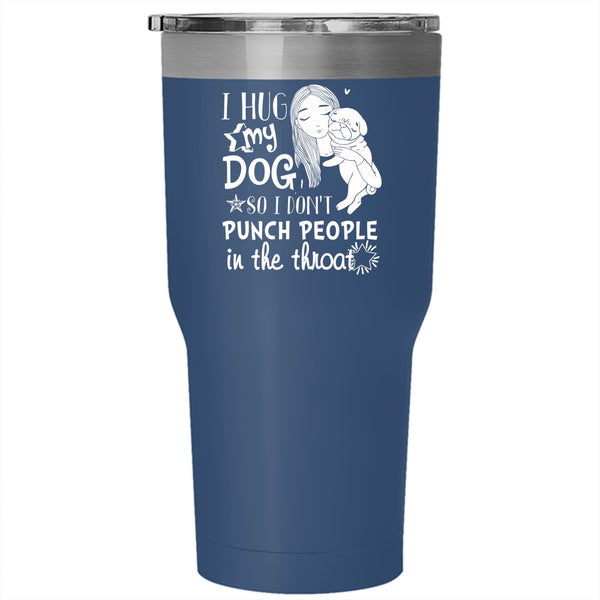 I Hug My Dog Tumbler 30 oz Stainless Steel, Cute Girls Travel Mug