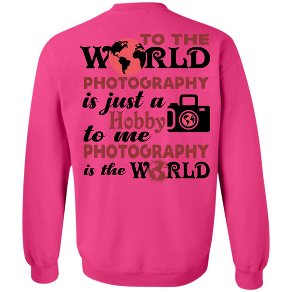 My Job T Shirt, To The World Photography Sweatshirt
