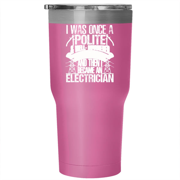 I Was Once A Polite And Young Lady Tumbler 30 oz Stainless Steel, I Became An Electrician Travel Mug