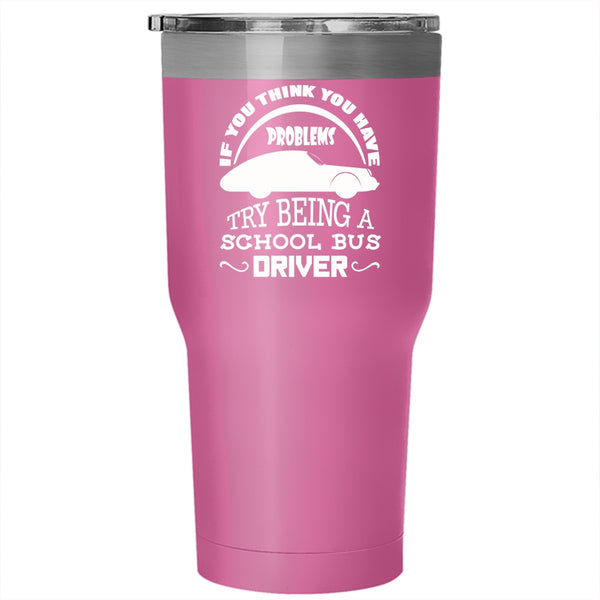 Being A School Bus Driver Tumbler 30 oz Stainless Steel, Awesome Bus Driver Travel Mug