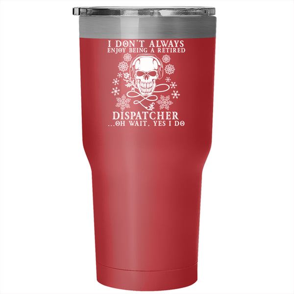 Being A Retired Dispatcher Tumbler 30 oz Stainless Steel, Funny Retierment Travel Mug