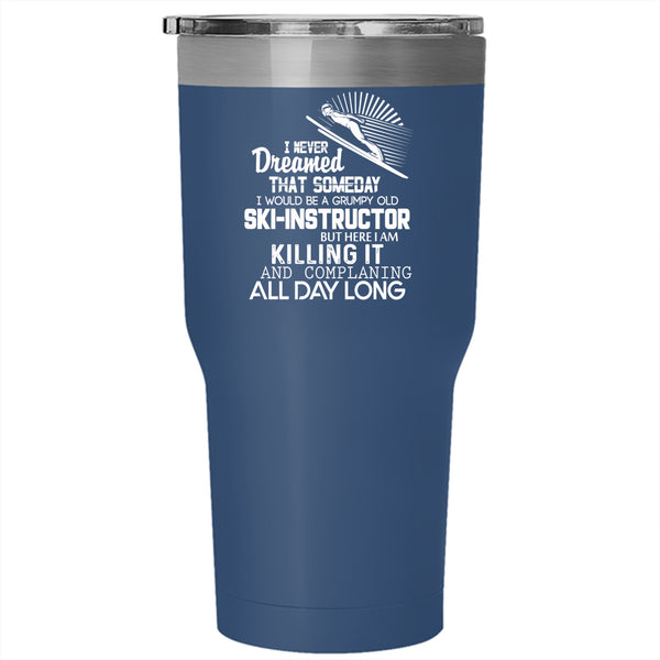I Would Be A Grumpy Old Ski Instructor Tumbler 30 oz Stainless Steel, Grandpa Travel Mug