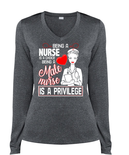 Being A Nurse Is A Choice T Shirt, Being A Male Nurse Is A Privilege T Shirt, Cool Shirt (Ladies LS Heather V-Neck)