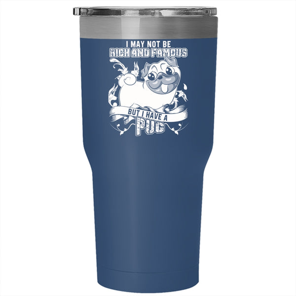I May Not Be Rich And Famous Tumbler 30 oz Stainless Steel, I Have A Pug Travel Mug