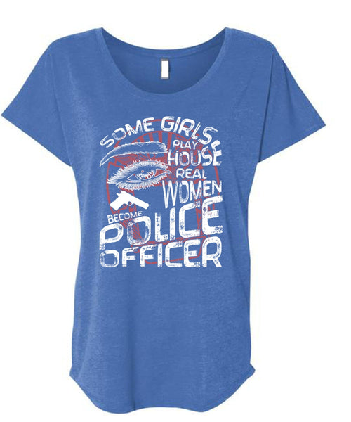 Become Police Officer T Shirt, Some Girls Play House T Shirt, Cool Shirt (Ladies' Triblend Dolman Sleeve)