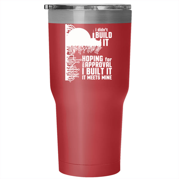 I Didn't Build It Hoping For Your Approval Tumbler 30 oz Stainless Steel, Funny Travel Mug