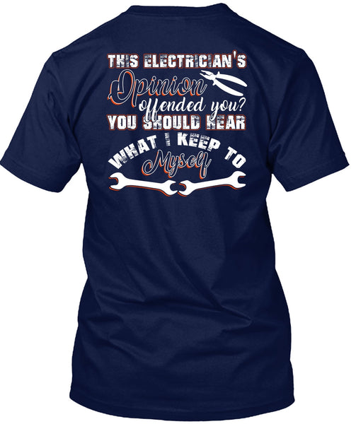 This Electrician's Opinion Offended You T Shirt, I Keep To Myself T Shirt
