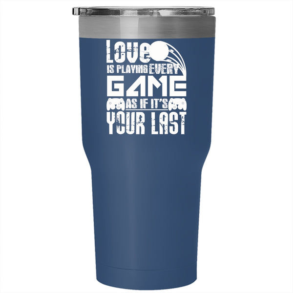 Love Is Playing Every Game Tumbler 30 oz Stainless Steel, Funny Gift For Gamers Travel Mug