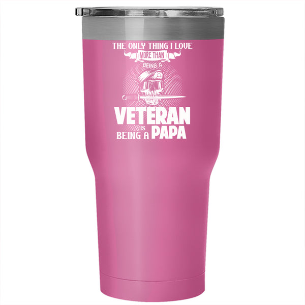 I Love Being A Veteran Tumbler 30 oz Stainless Steel, Being A Papa Travel Mug