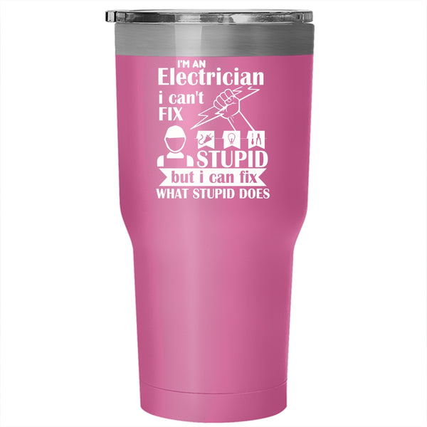 I'm An Electrician Tumbler, I Can Fix What Stupid Does Mug