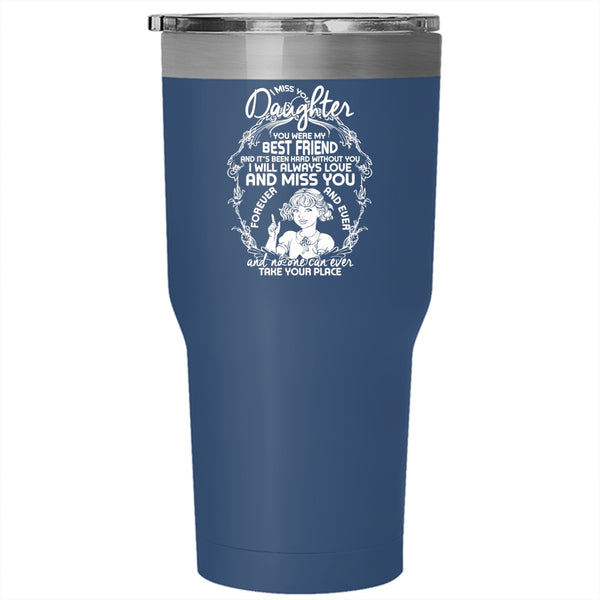 I Miss You Daughter Tumbler 30 oz Stainless Steel, You Were My Best Friend Travel Mug