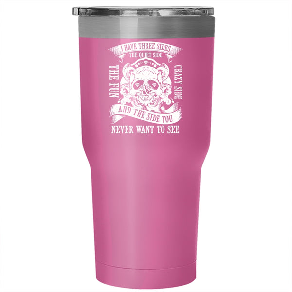I Have Three Sides Tumbler 30 oz Stainless Steel, The Fun And Crazy Side Travel Mug