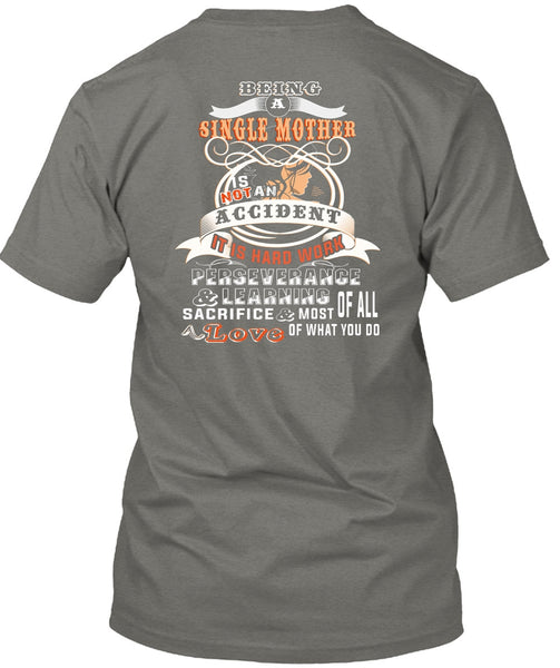 Being A Single Mother Is Not An Accident T Shirt, It Is Hard Work T Shirt