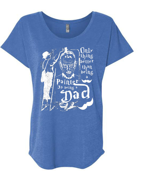 Being A Painter T Shirt, Being A Dad T Shirt, Cool Shirt (Ladies' Triblend Dolman Sleeve)