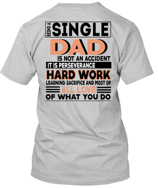 Being A Single Dad Is Not An Accident T Shirt, It Is Perseverance Hard Work T Shirt