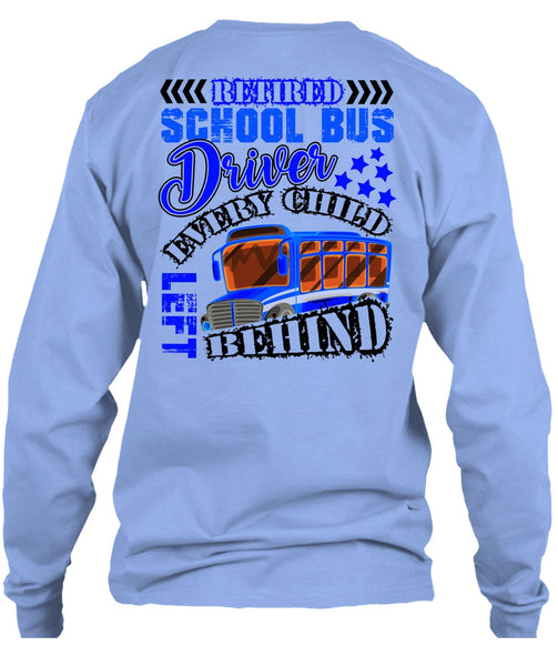 Retired School Bus Driver T Shirt, Every Child Behind T Shirt