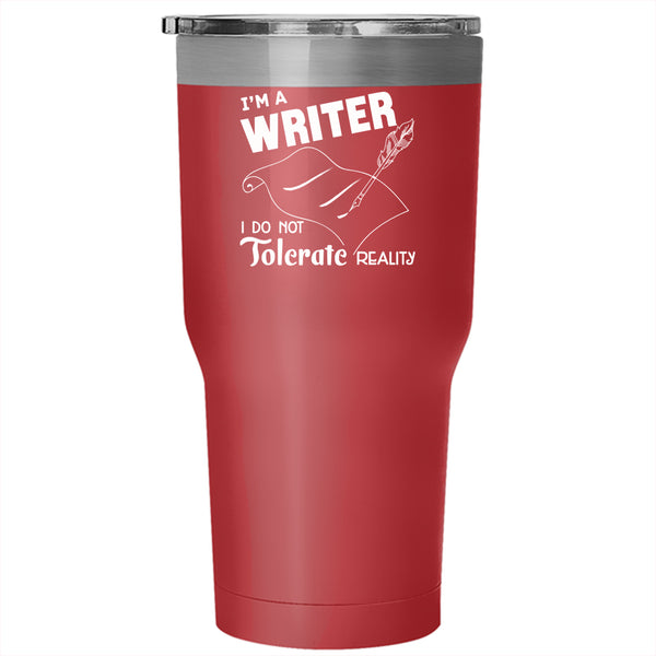 I'm A Writer Tumbler 30 oz Stainless Steel, I Do Not Tolerate Reality Travel Mug