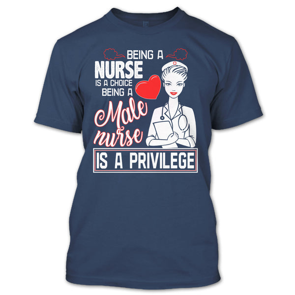 Being A Nurse Is A Choice T Shirt, Being A Nurse Is A Privilege T Shirt