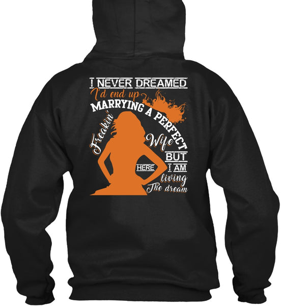 I'd End Up Marrying A Wife T Shirt, I Never Dreamed T Shirt