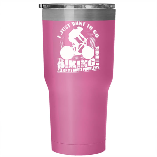 I Just Want To Go Biking Tumbler 30 oz Stainless Steel, I Ignore All Of My Adult Problems Travel Mug