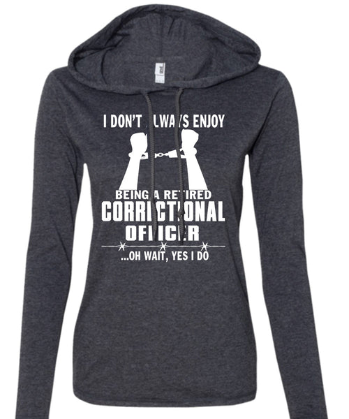 Being A Retired Correctional Officer T Shirt, I Love Correctional Officer T Shirt (Anvil Ladies Ringspun Hooded)