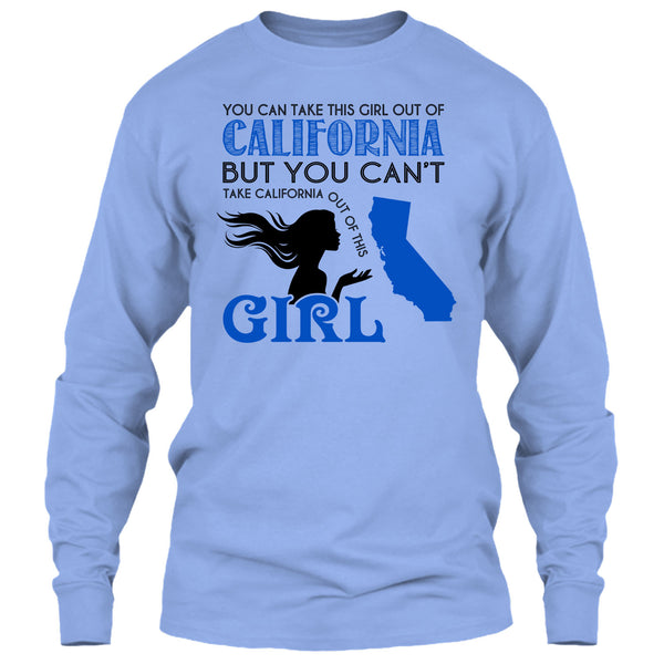 You Can Take This Girl Out Of California T Shirt, You Can't Take California Out Of This Girl T Shirt