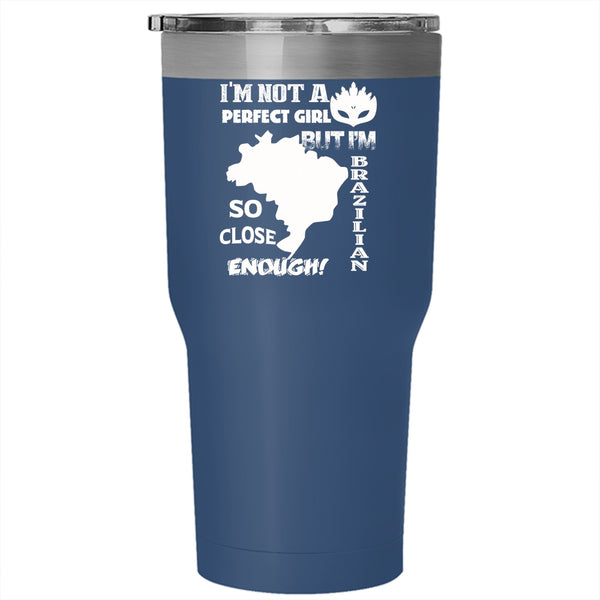 I'm Not A Perfect Girl Tumbler 30 oz Stainless Steel, I'm Brazilian Travel Mug