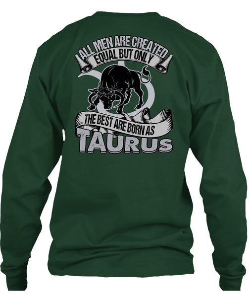 The Best Are Born As Taurus T Shirt, All Men Are Created Equal T Shirt