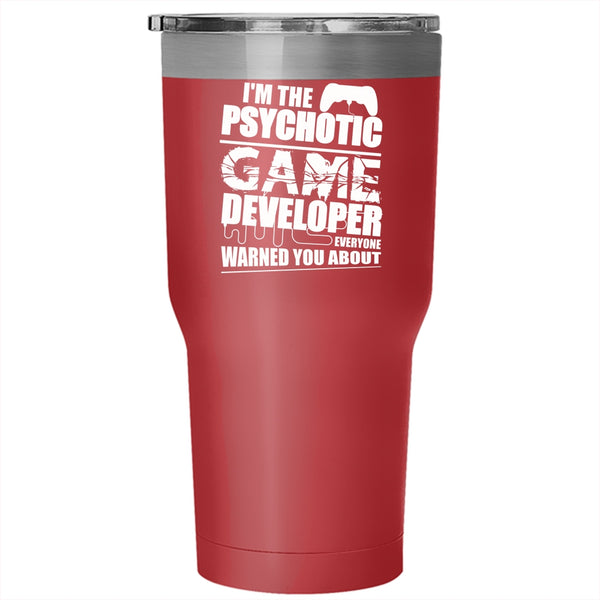 I'm The Psychotic Game Developer Tumbler 30 oz Stainless Steel, Crazy Game Developer Travel Mug