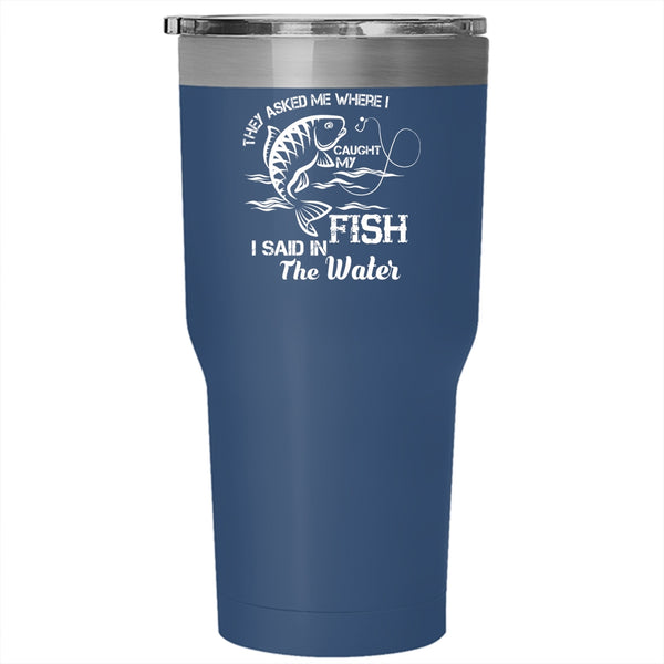 I Caught My Fish Tumbler,  Cool Gift For Fisher Cup