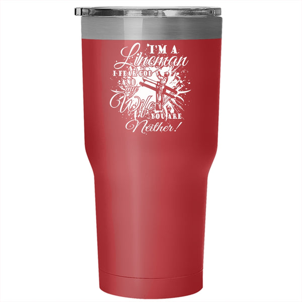 I'm A Lineman Tumbler 30 oz Stainless Steel, I Fear God And My Wife Travel Mug