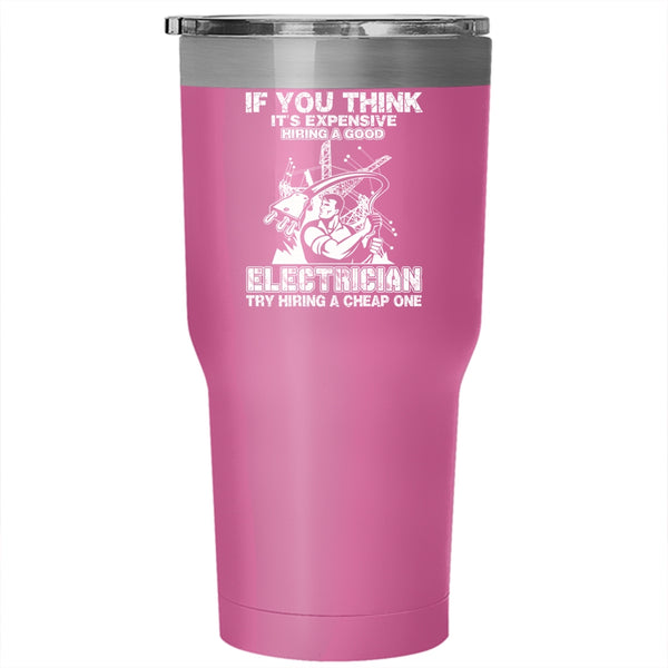 It's Expensive Hiring A Good Electrician Tumbler 30 oz Stainless Steel, Funny Electricians Travel Mug