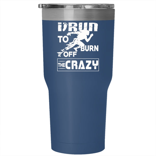 I Run To Burn Off The Crazy Tumbler 30 oz Stainless Steel, Cool Runner Travel Mug